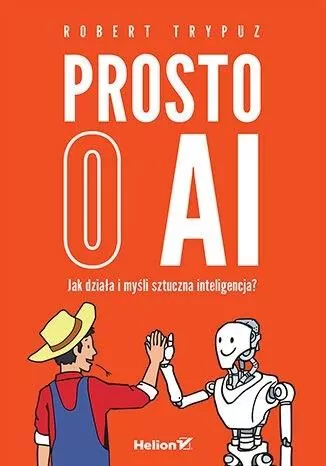 Prosto o AI. Jak działa i myśli sztuczna inteligencja - tantis.pl
