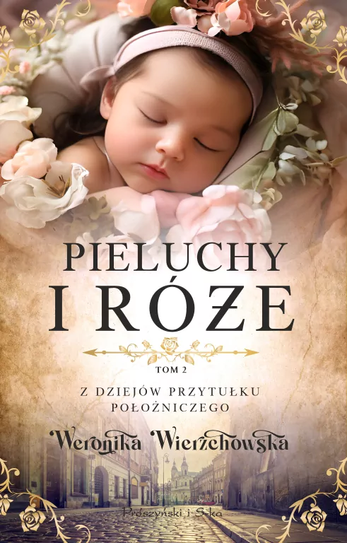 Pieluchy i róże. Z dziejów przytułku położniczego. Tom 2 - tantis.pl