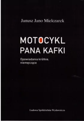 Motocykl Pana Kafki. Opowiadania krótkie, nie męczące