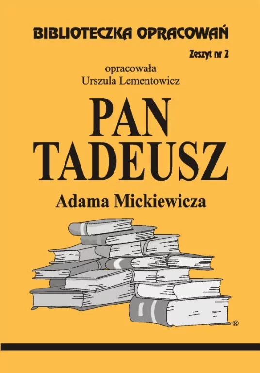 Język polski. Pan Tadeusz Adama Mickiewicza. Klasa 1-3. Biblioteczka opracowań Zeszyt 2 - tantis.pl