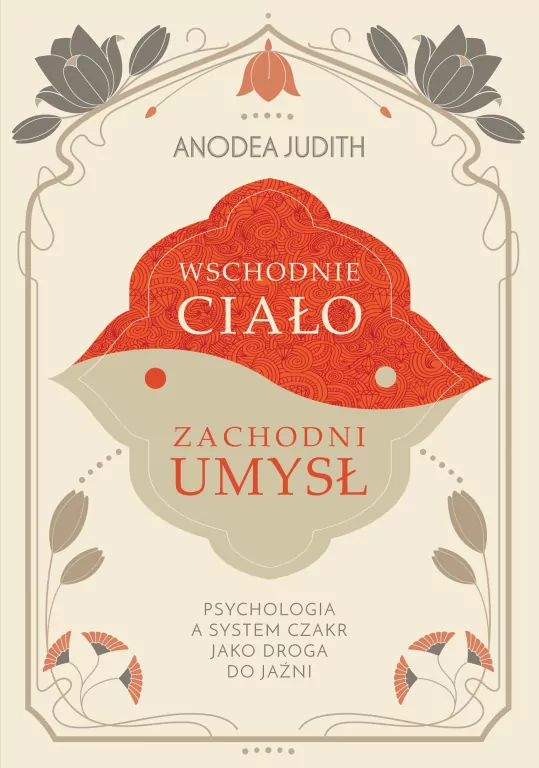 Wschodnie ciało, zachodni umysł. Psychologia a system czakr jako droga do jaźni - tantis.pl