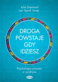 Droga powstaje, gdy idziesz. Psychologia procesu w praktyce - tantis.pl