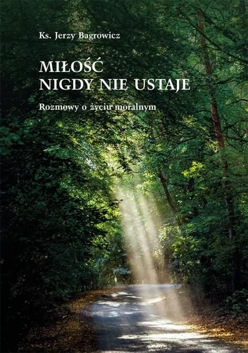 Miłość nigdy nie ustaje. Rozmowy o życiu moralnym - tantis.pl