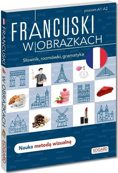 Francuski w obrazkach. Słówka, rozmówki, gramatyka. Poziom A1-A2 - tantis.pl