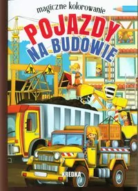 Magiczne kolorowanie. Pojazdy na budowie - tantis.pl