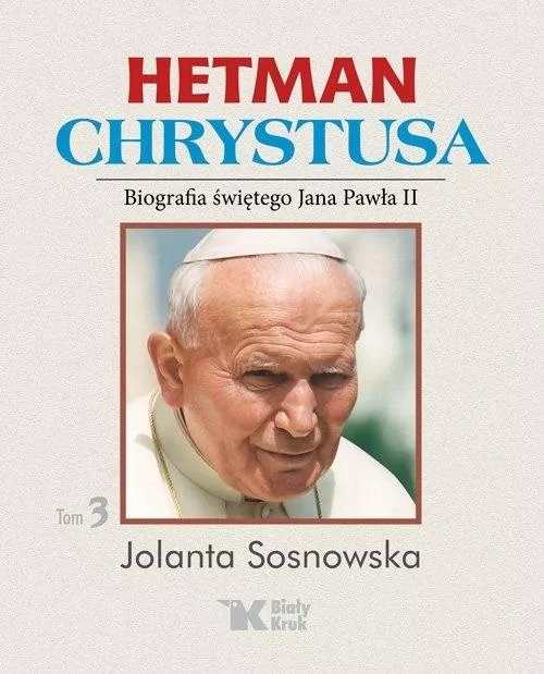 Biografia św. Jana Pawła II. Hetman Chrystusa. Tom 3 - tantis.pl