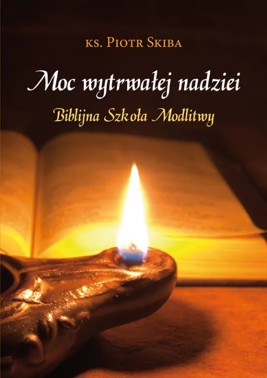 Moc wytrwałej nadziei. Biblijna Szkoła Modlitwy - tantis.pl