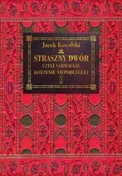 Straszny Dwór, czyli sarmackie korzenie Niepodległej