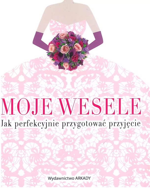 Moje wesele. Jak perfekcyjnie przygotować przyjęcie - tantis.pl