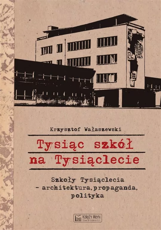 Tysiąc szkół na Tysiąclecie. Szkoły Tysiąclecia - architektura, propaganda, polityka - tantis.pl
