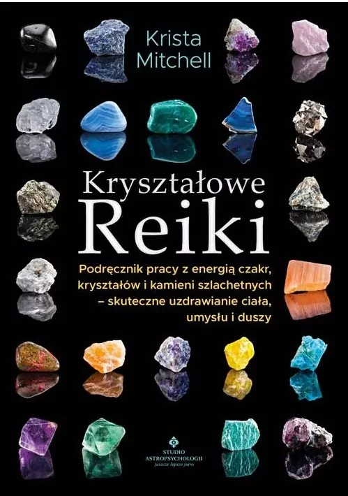 Kryształowe Reiki. Podręcznik pracy z energią czakr, kryształów i kamieni szlachetnych - skuteczne uzdrawianie ciała, umysłu i duszy - tantis.pl