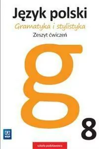 Gramatyka i stylistyka. Język polski 8. Zeszyt ćwiczeń - tantis.pl