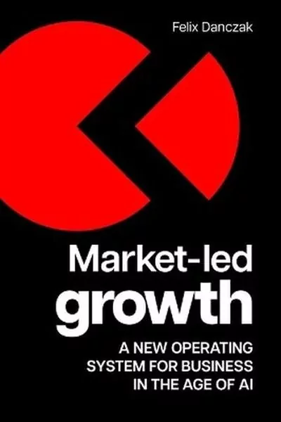 Market-Led Growth. A new operating system for business in the age of AI - tantis.pl