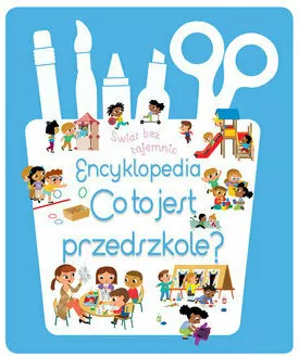 Świat bez tajemnic. Encyklopedia Co to jest przedszkole?