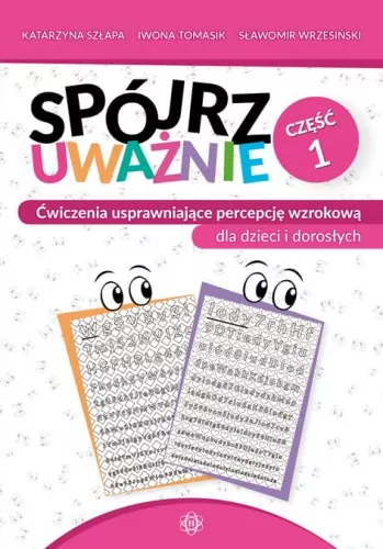 Spójrz uważnie.  Część 1. Ćwiczenia usprawniające percepcję wzrokową dla dzieci i dorosłych - tantis.pl