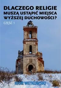 Dlaczego religie muszą ustąpić miejsca wyższej duchowości. Część 1 - tantis.pl