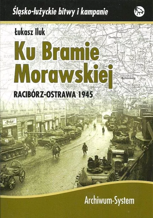 Ku Bramie Morawskiej. Racibórz-Ostrawa 1945 - tantis.pl