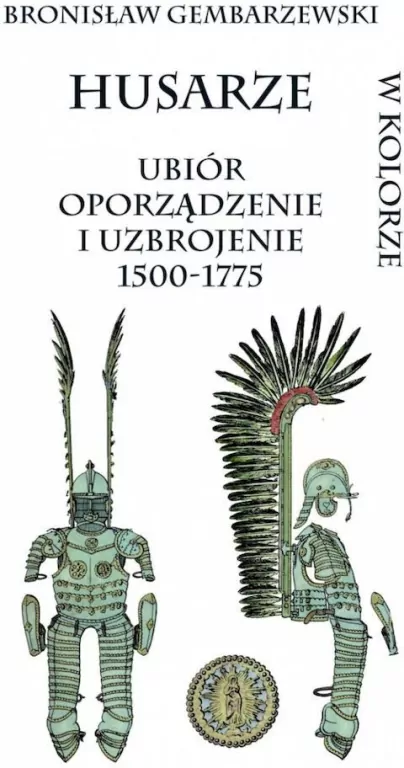 Husarze ubiór oporządzenie i uzbrojenie 1500-1775 - tantis.pl