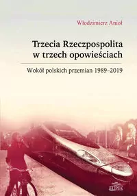 Trzecia Rzeczpospolita w trzech opowieściach. Wokół polskich przemian 1989-2019 - tantis.pl