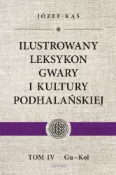 Ilustrowany leksykon gwary i kultury podhalańskiej. Tom 4