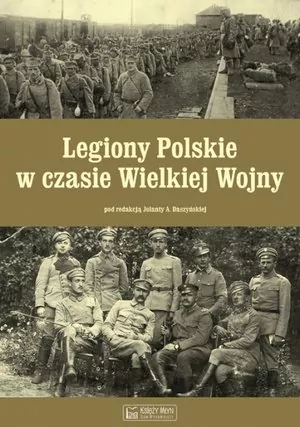 Legiony Polskie w czasie Wielkiej Wojny - tantis.pl