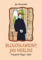 Błogosławiony Jan Merlini. Przyjaciel Boga i ludzi - tantis.pl