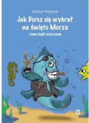 Jak Dorsz się wybrał na Święto Morza i inne bajki wierszem