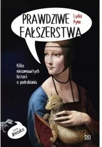 Prawdziwe fałszerstwa. Kilka niesamowitych historii o podrabianiu