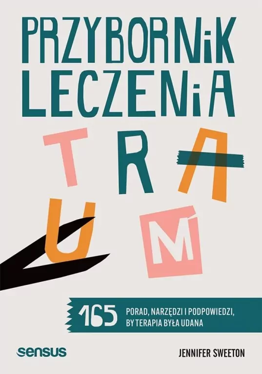 Przybornik leczenia traum. 165 porad, narzędzi... - tantis.pl