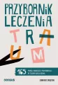 Przybornik leczenia traum. 165 porad, narzędzi... - tantis.pl