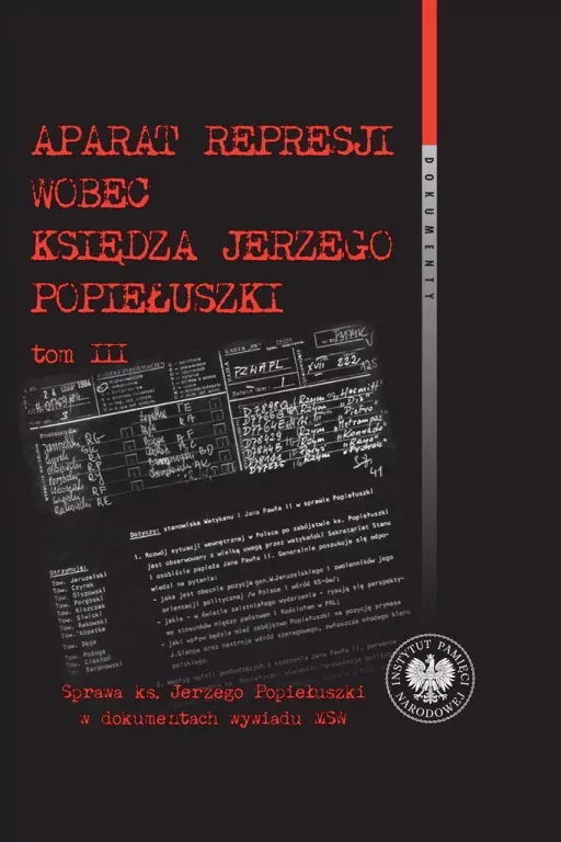 Aparat represji wobec księdza Jerzego Popiełuszki. Tom 3 - tantis.pl