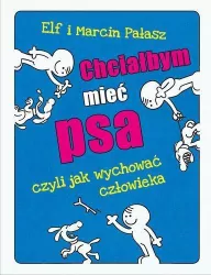 Chciałbym mieć psa, czyli jak wychować człowieka