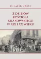 Z dziejów Kościoła krakowskiego w XIX i XX wieku - tantis.pl