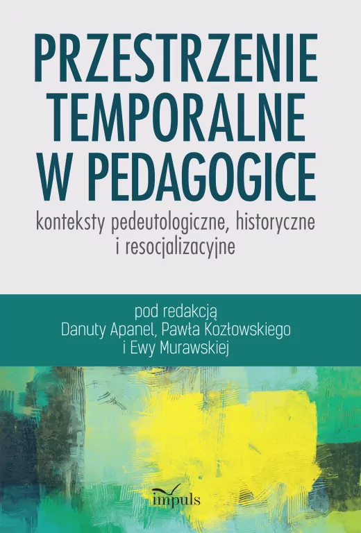 Przestrzenie temporalne w pedagogice - konteksty pedeutologiczne, historyczne i resocjalizacyjne - tantis.pl