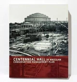 Centennial Hall in Wrocław. Conservation Managment Plan - tantis.pl