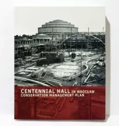 Centennial Hall in Wrocław. Conservation Managment Plan