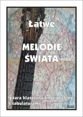 Łatwe melodie świata. Gitara klasyczna/fingerpicking z tabulaturami