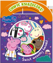Peppa Pig. Świat wesołej świnki! Chwyć Książeczkę cz. 1