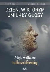 Dzień, w którym umilkły głosy. Moja walka ze schizofrenią