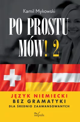 Po prostu mów! Język niemiecki bez gramatyki. Cz.2