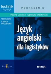 Język angielski dla logistyków. Podręcznik. Technik logistyk. Technikum. Szkoła policealna