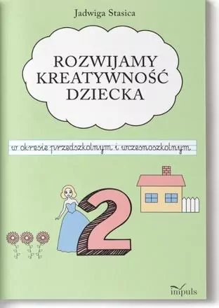 Rozwijamy kreatywność dziecka w okresie przedszkolnym i wczesnoszkolnym 2 - tantis.pl