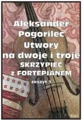 Utwory na dwoje i troje skrzypiec z fortepianem. Zeszyt 1