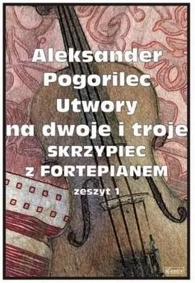 Utwory na dwoje i troje skrzypiec z fortepianem. Zeszyt 1
