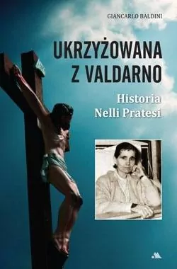 Ukrzyżowana z Valdarno. Historia Nelli Pratesi - tantis.pl