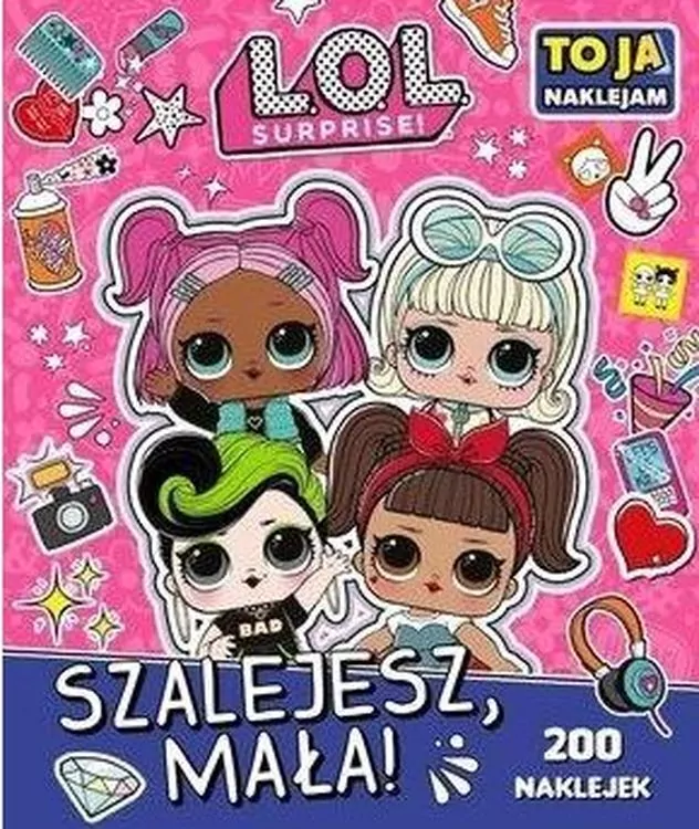 L.O.L. Surprise! To Ja Naklejam. Szalejesz Mała! - tantis.pl