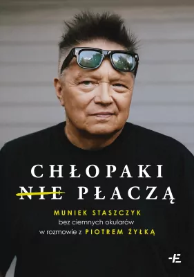 Chłopaki (nie) płaczą. Muniek Staszczyk bez...