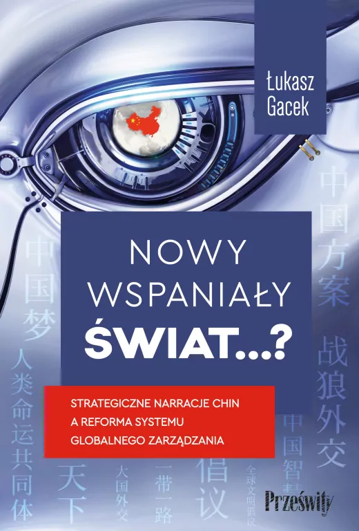 Nowy wspaniały świat…? Strategiczne narracje Chin a reforma systemu globalnego zarządzania - tantis.pl