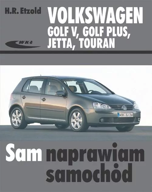 Volkswagen Golf V, Golf Plus, Jetta, Touran. Sam naprawiam samochód - tantis.pl