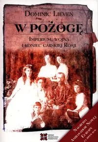 W pożogę. Imperium, wojna i koniec carskiej Rosji - tantis.pl